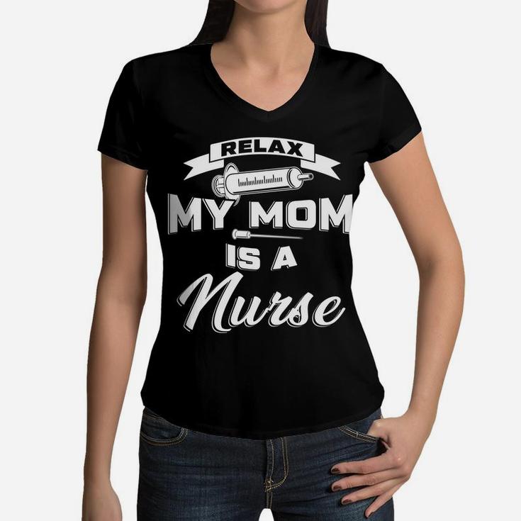 Kids Relax My Mommy Is A Nurse Mom Of Girls Boys Gift Women V-Neck T-Shirt