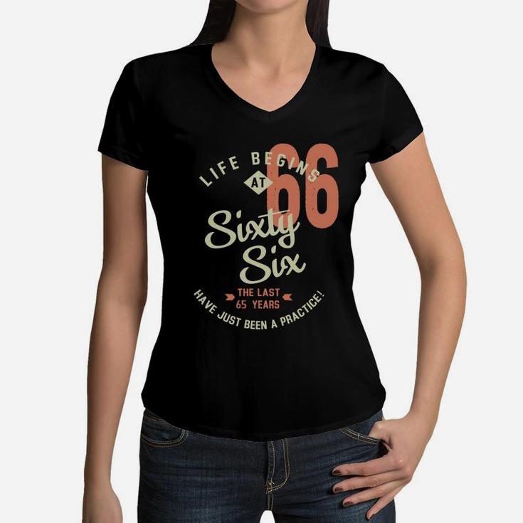 Life Begins At 66 Birthday 2022 Have Just Been Practice  Women V-Neck T-Shirt