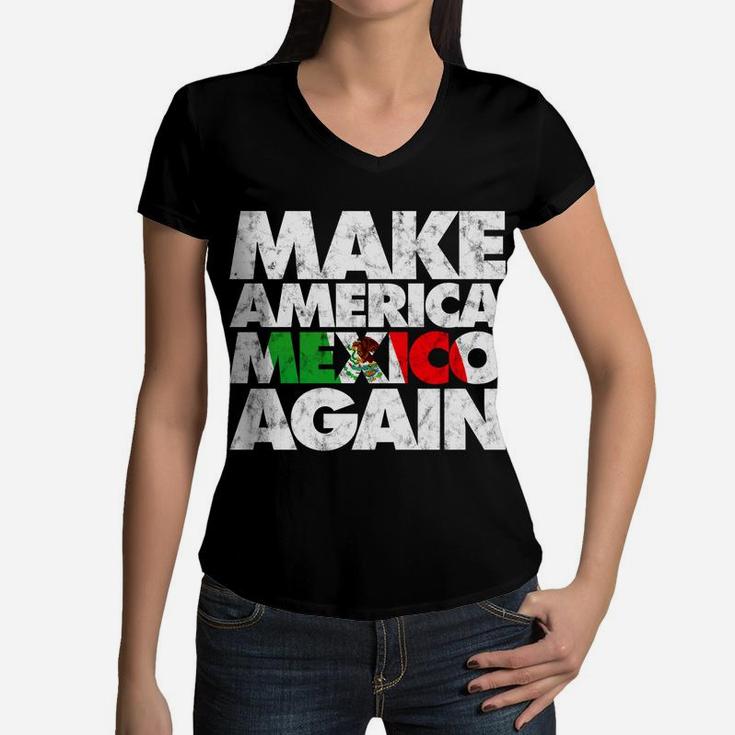 Make America Mexico Again Mexican Pride Mama Women V-Neck T-Shirt