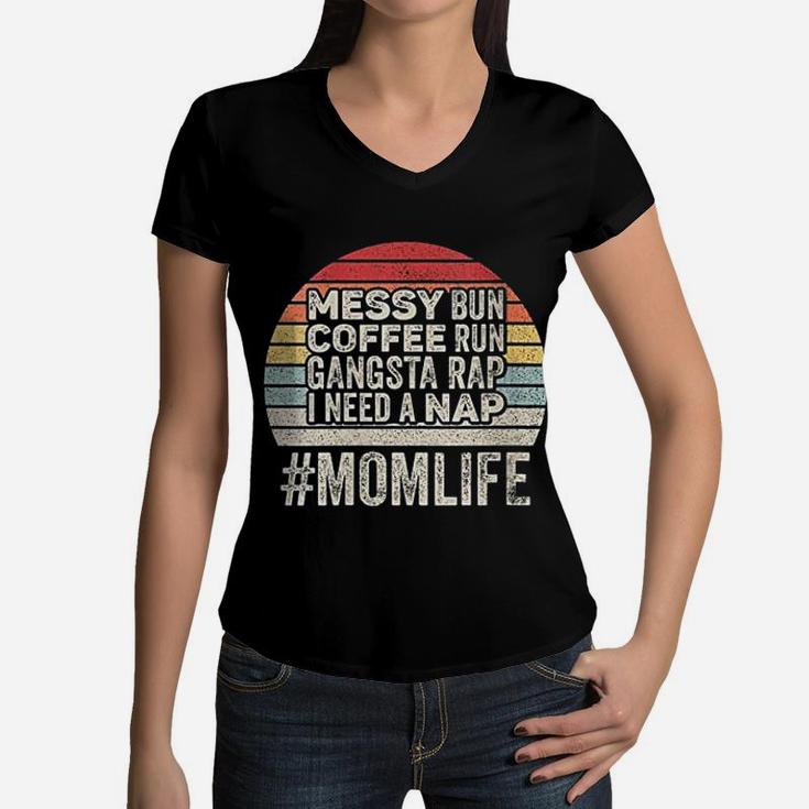 Messy Bun Coffee Run Gangsta Rap I Need A Nap Mom Life Women V-Neck T-Shirt