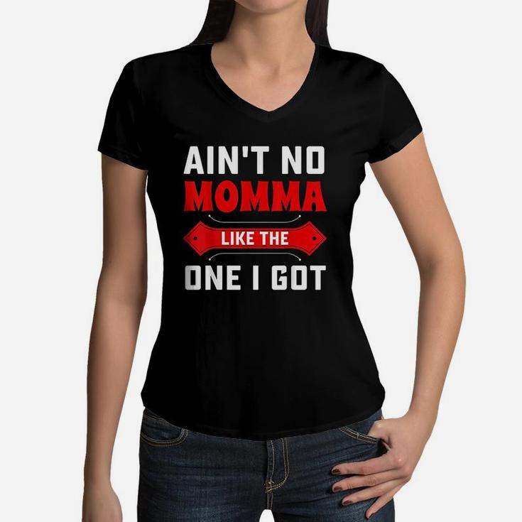 Mom Life Aint No Momma Like The One I Got Women V-Neck T-Shirt