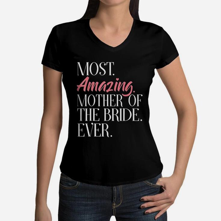 Most Amazing Mother Of The Bride Ever Bridal Party Women V-Neck T-Shirt