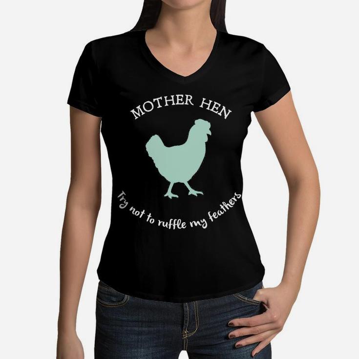 Mother Hen Try Not To Ruffle My Feathers Women V-Neck T-Shirt