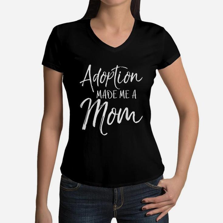 Mothers Day Gift For Adoptive Mother Adoption Made Me A Mom Women V-Neck T-Shirt