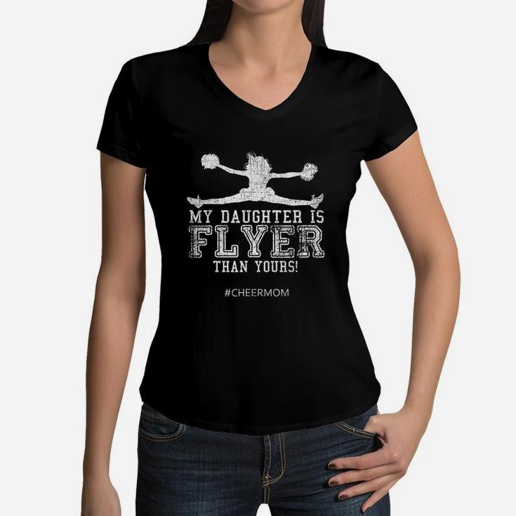 My Daughter Is Flyer Than Yours Cheer Mom Cheerleader Women V-Neck T-Shirt