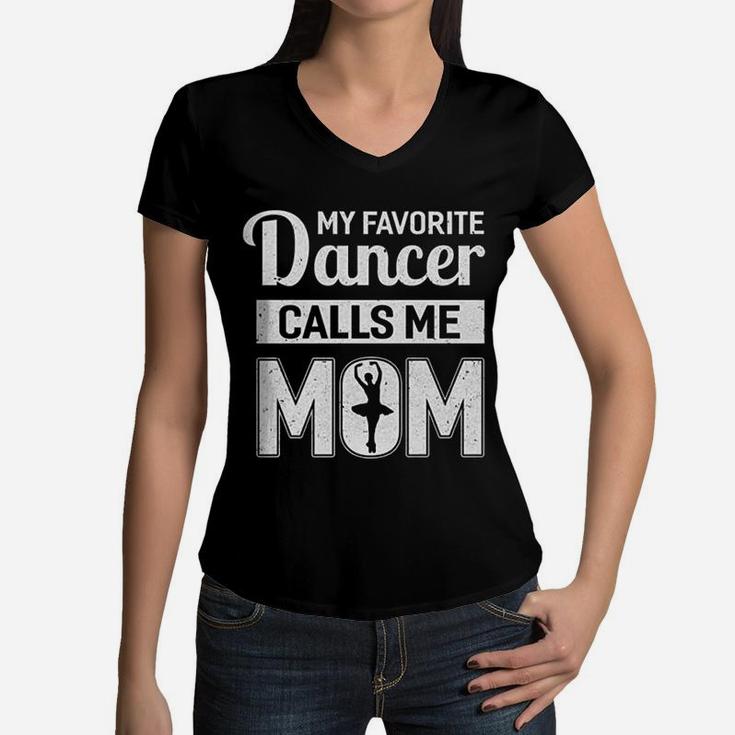 My Favorite Dancer Calls Me Mom Funny Ballet Dance Mom Women V-Neck T-Shirt
