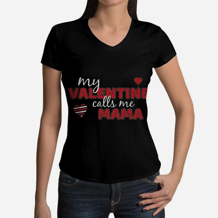 My Valentine Calls Me Mama Funny Valentines Day Gift Women V-Neck T-Shirt