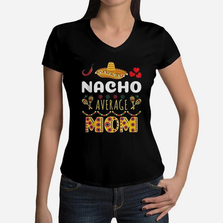 Nacho Average Mom Cinco De Mayo Mexican Fiesta Funny Women V-Neck T-Shirt