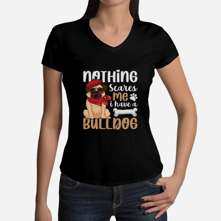 Nothings Scares Me I Have A Bulldog, Gifts For Dog Lovers Women V-Neck T-Shirt