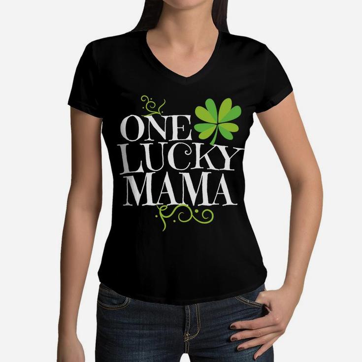 One Lucky Mama St Paddys Day Mom St Patricks Pattys Women V-Neck T-Shirt