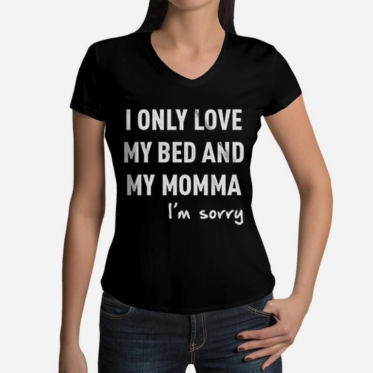 Only Love My Bed And My Momma Women V-Neck T-Shirt