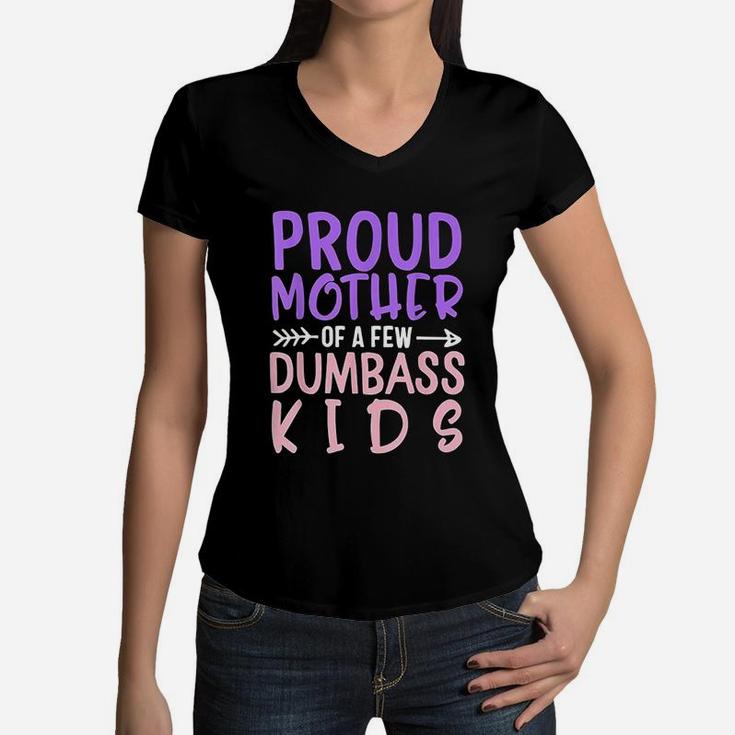 Proud Mother Of A Few Dumbass Kids Mothers Day Women V-Neck T-Shirt