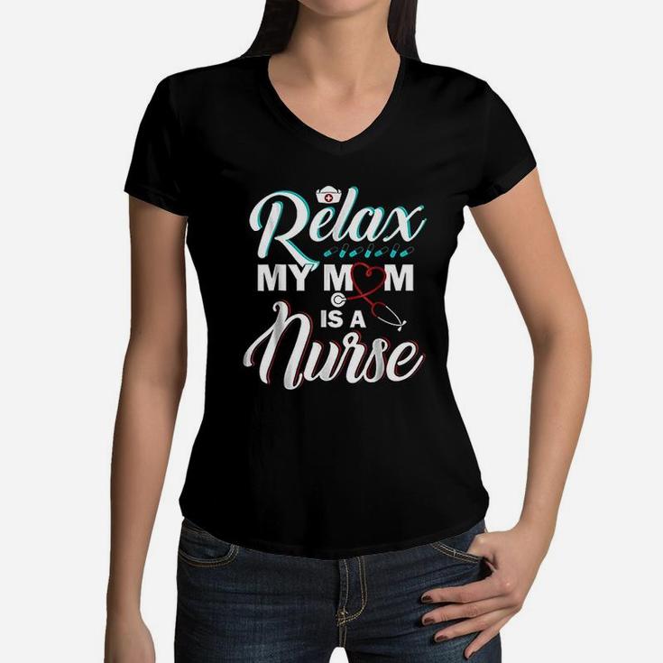 Relax My Mom Is A Nurse  Funny Nurse Women V-Neck T-Shirt