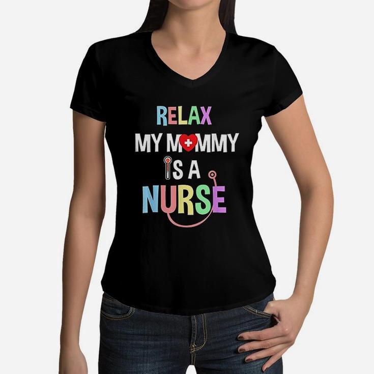 Relax My Mommy Is A Nurse Mom Funny Nurse Quote Women V-Neck T-Shirt