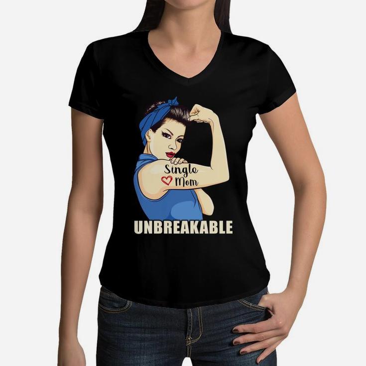 Single Mom Unbreakable Cool Gifts For Mothers Day Women V-Neck T-Shirt