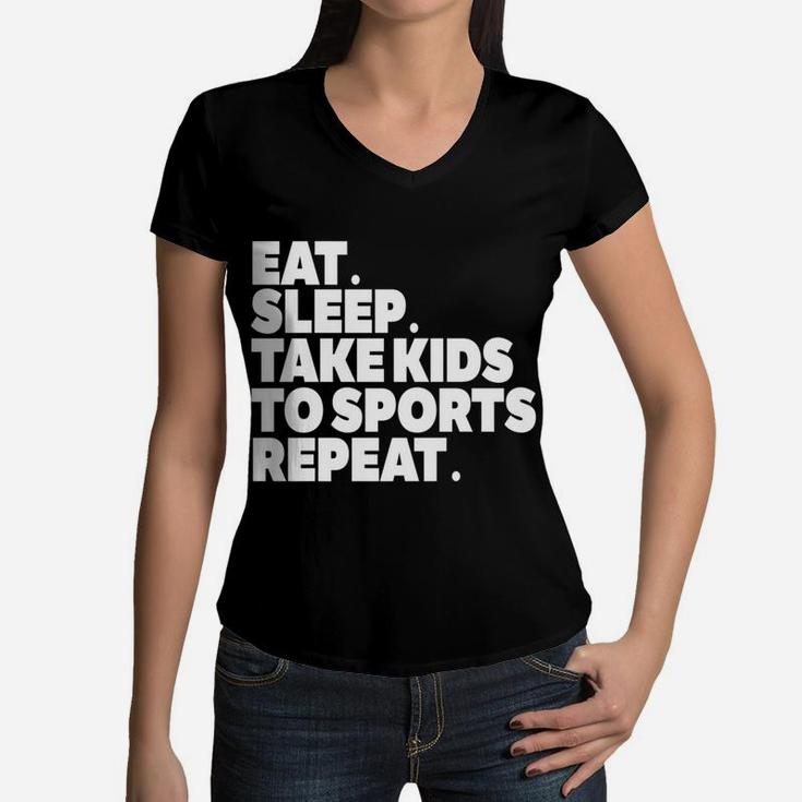Sports Mom Eat Sleep Take Kids To Sports Repeat Women V-Neck T-Shirt
