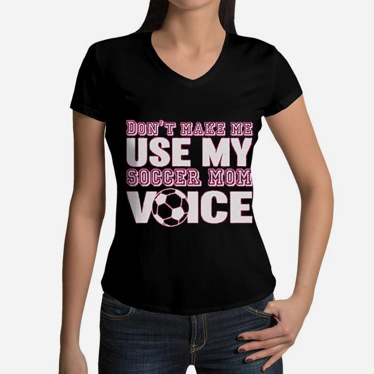 Styles Dont Make Me Use My Soccer Mom Voice Graphic Women V-Neck T-Shirt