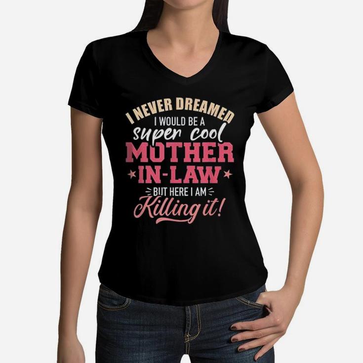 Super Cool Mother In Law Killing It Mothers Day Women V-Neck T-Shirt