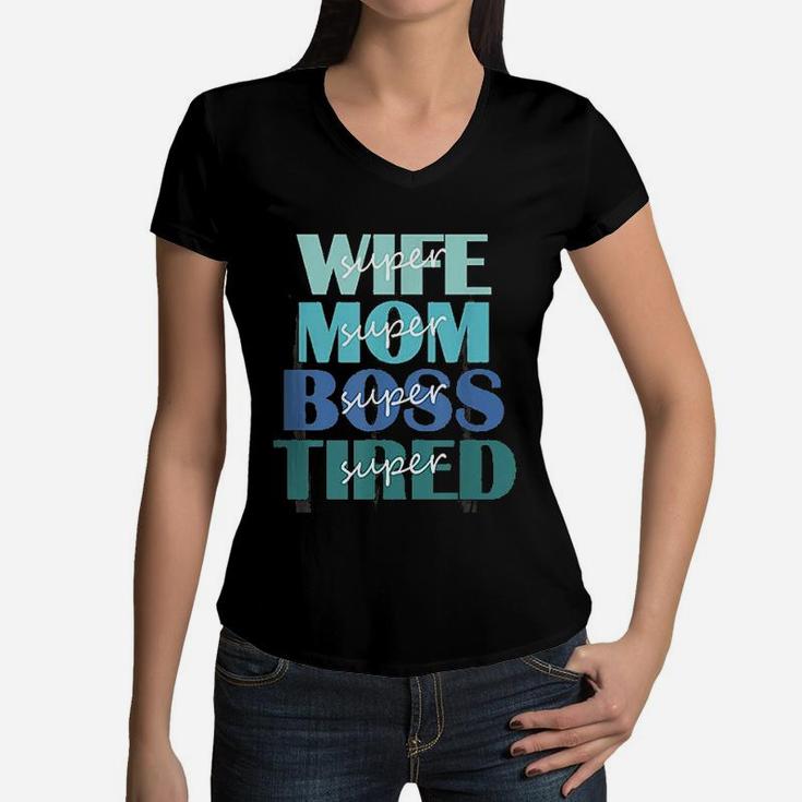 Super Wife Mom Boss And Tired Women V-Neck T-Shirt