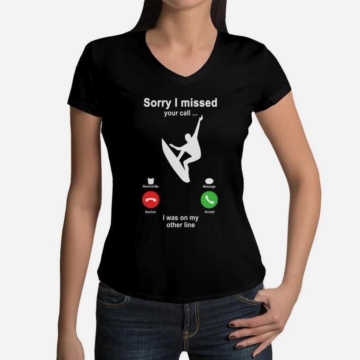 Surfing Sorry I Missed Your Call I Was On My Other Line Funny Sport Lovers Women V-Neck T-Shirt