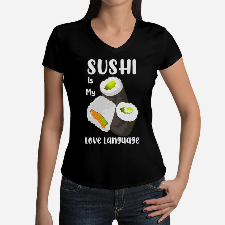 Sushi Is My Love Language Salmon Avocado Sushi I Love Food Women V-Neck T-Shirt