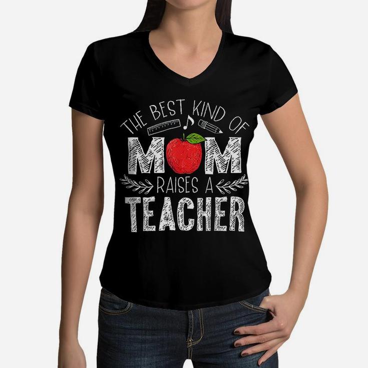 The Best Kind Of Mom Raises A Teacher Mothers Day Gift Women V-Neck T-Shirt