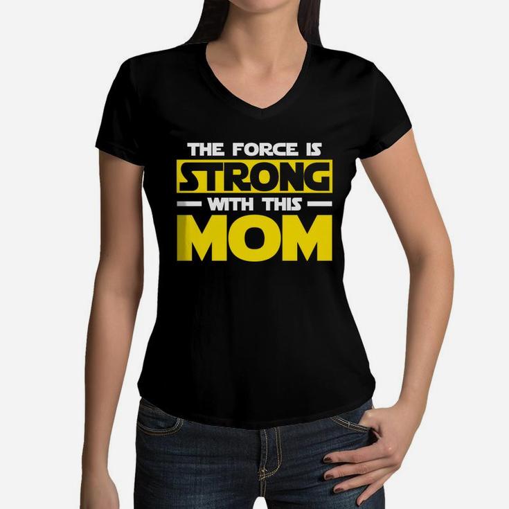 The Force Is Strong With This My Mom Mothers Day Women V-Neck T-Shirt