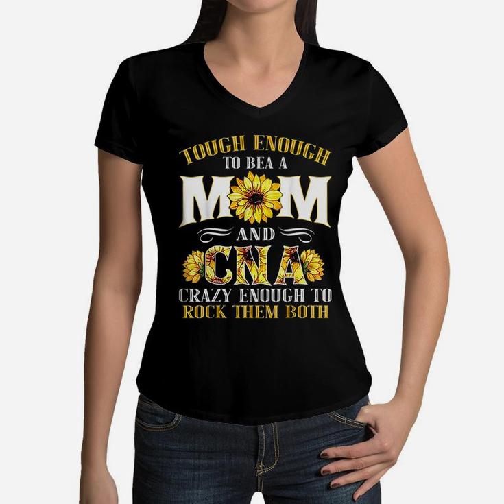 Tough Enough To Be A Mom And Cna Enough To Rock Them Both Women V-Neck T-Shirt