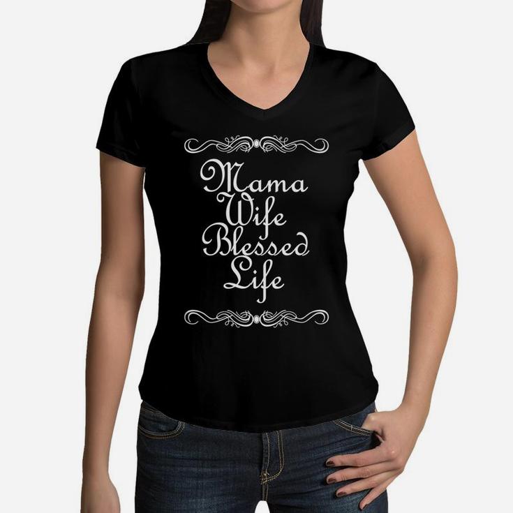 Valentines Mama Wife Blessed Life Men Women Gift Women V-Neck T-Shirt