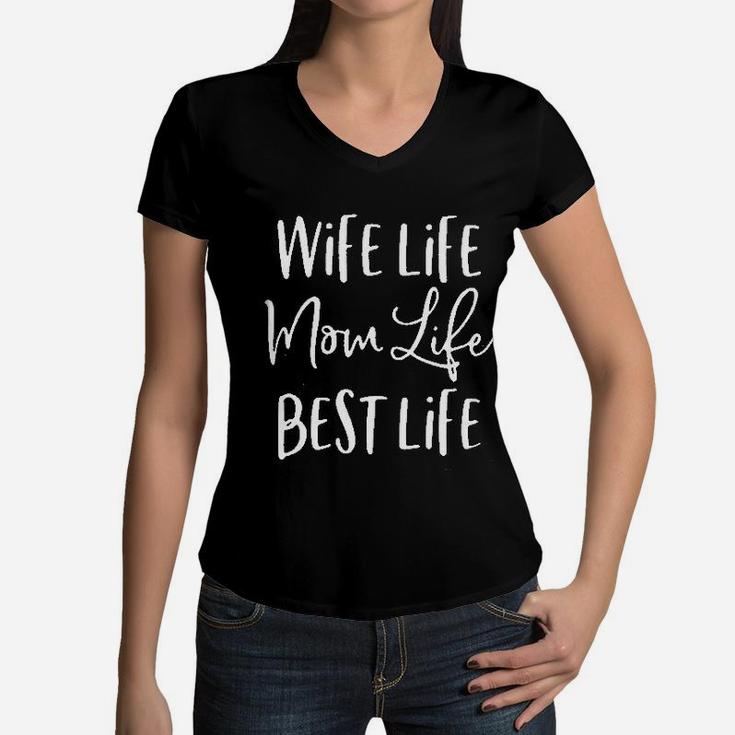 Wife Life Mom Life Best Life Women Funny Graphic Women V-Neck T-Shirt