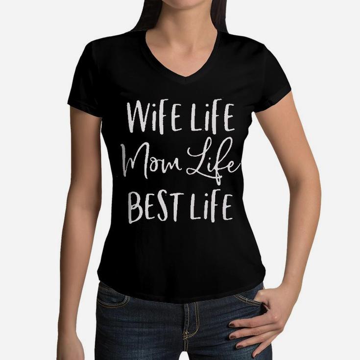 Wife Life Mom Life Best Life Women V-Neck T-Shirt