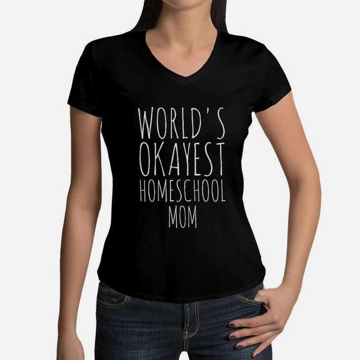 Worlds Okayest Homeschool Mom Teacher Funny Sarcastic Gift Women V-Neck T-Shirt