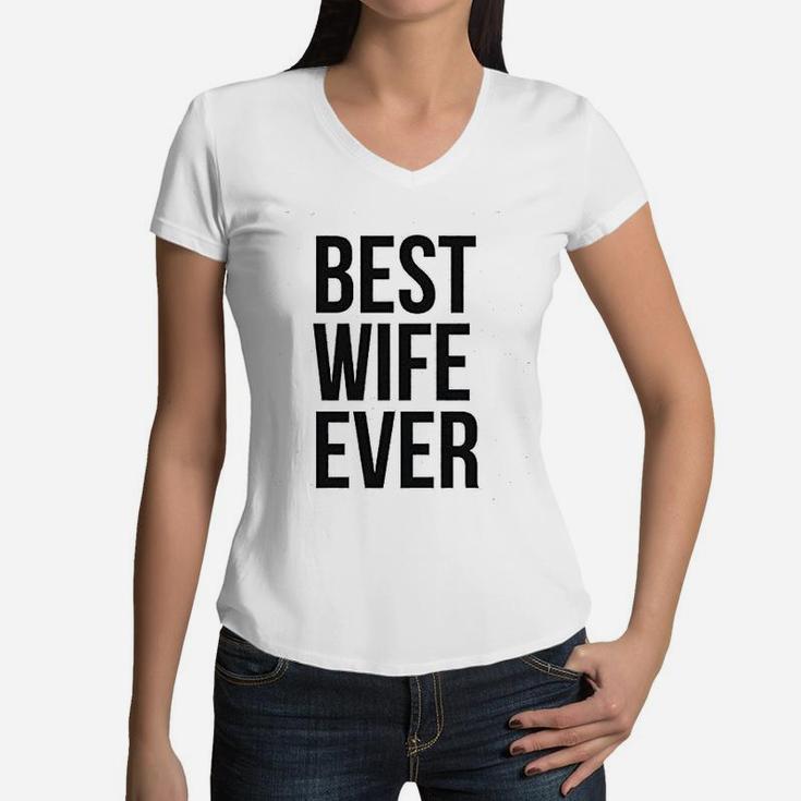 Best Wife Ever Cute Graphic For Mom Funny Cool Sarcastic Women V-Neck T-Shirt