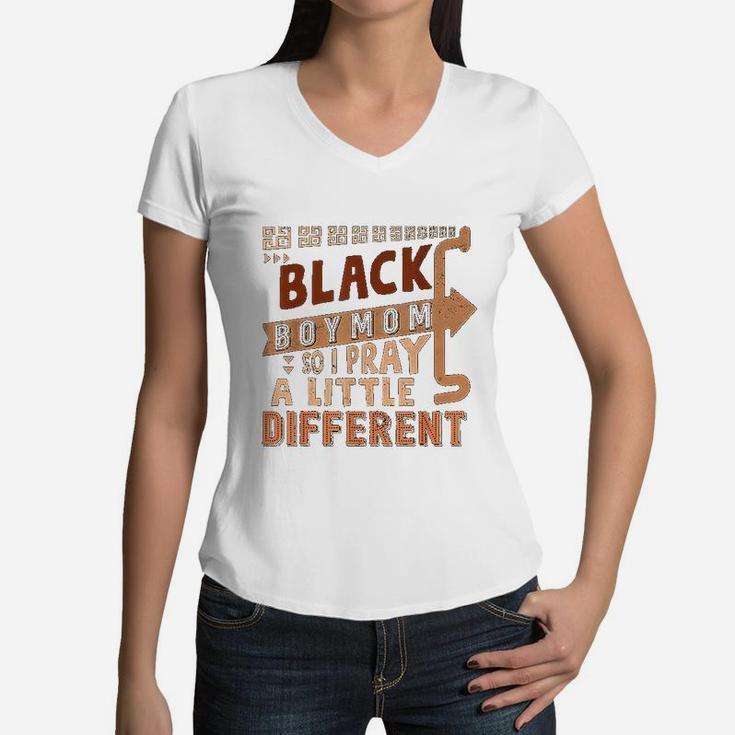 Black Boy Mom So I Pray A Little Different Black History Women V-Neck T-Shirt
