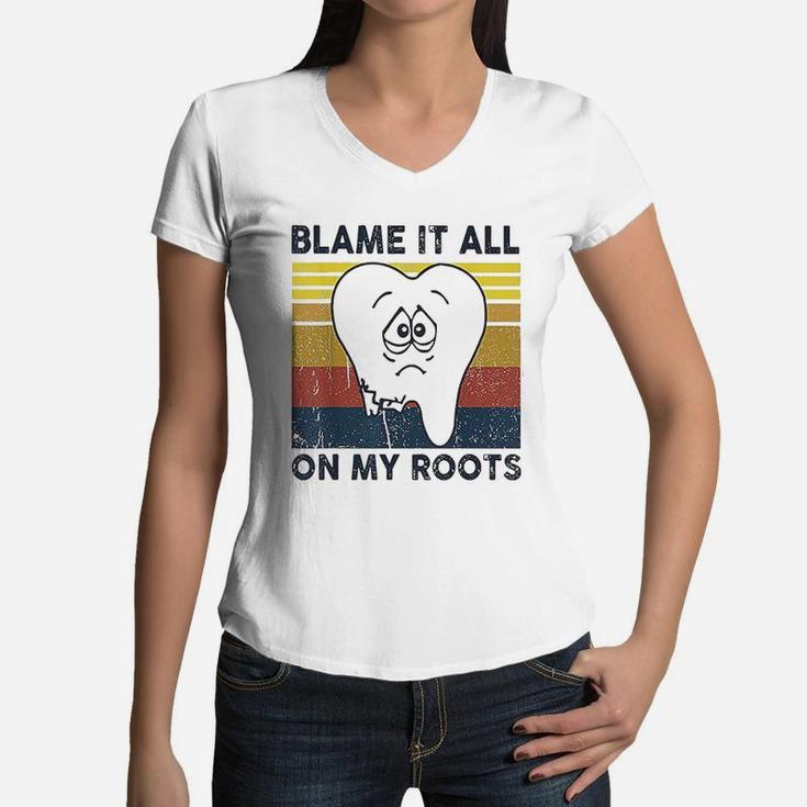 Blame It All On My Roots Tooth Retro Vintage Women V-Neck T-Shirt