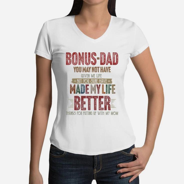 Bonus-dad You May Not Have Given Me Life Made My Life Better Thanks Mom Shirtsh Women V-Neck T-Shirt