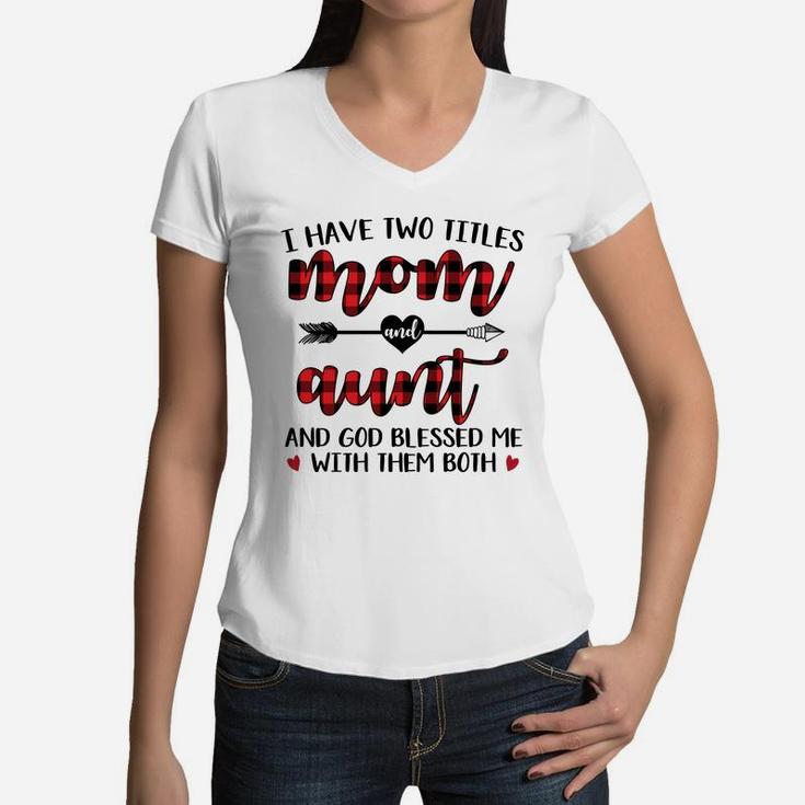 Buffalo Plaid I Have Two Titles Mom And Aunt Women V-Neck T-Shirt