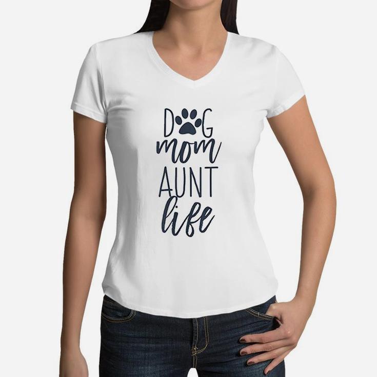 Cute Funny Dog Lover Quotes For Auntie Dog Mom And Aunt Life Women V-Neck T-Shirt