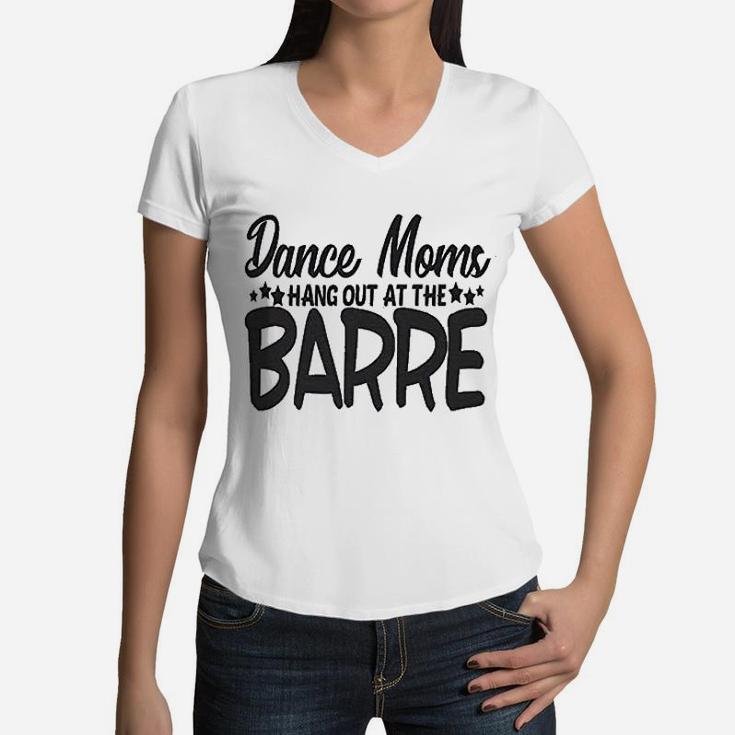 Cute Sports Mom Dance Moms Hang Out At The Barre Women V-Neck T-Shirt