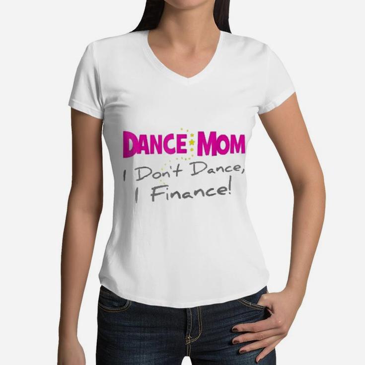 Dance Mom I Dont Dance I Finance Mothers Day Women V-Neck T-Shirt