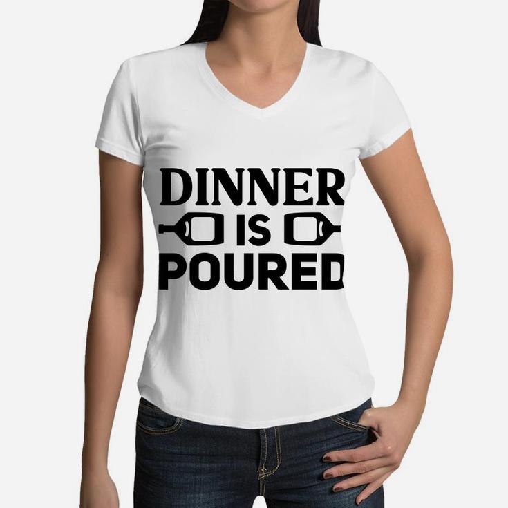 Dinner Is Poured Wine Lovers Funny Holiday Women V-Neck T-Shirt