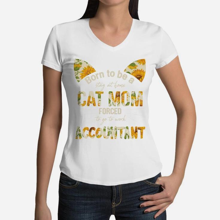 Floral Born To Be A Stay At Home Cat Mom Forced to go to work Accountant Job, Mom Gift Women V-Neck T-Shirt