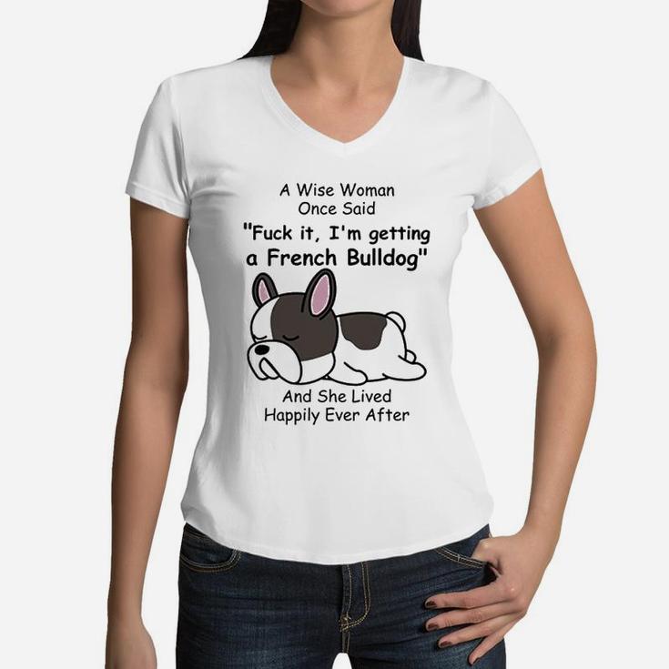 French Bulldog Dog Mom A Wise Woman Once Said Women V-Neck T-Shirt