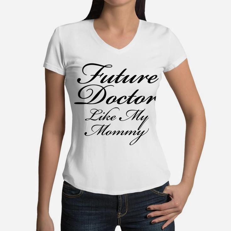 Future Doctor Like My Mommy Kids Boys Girls  Women V-Neck T-Shirt