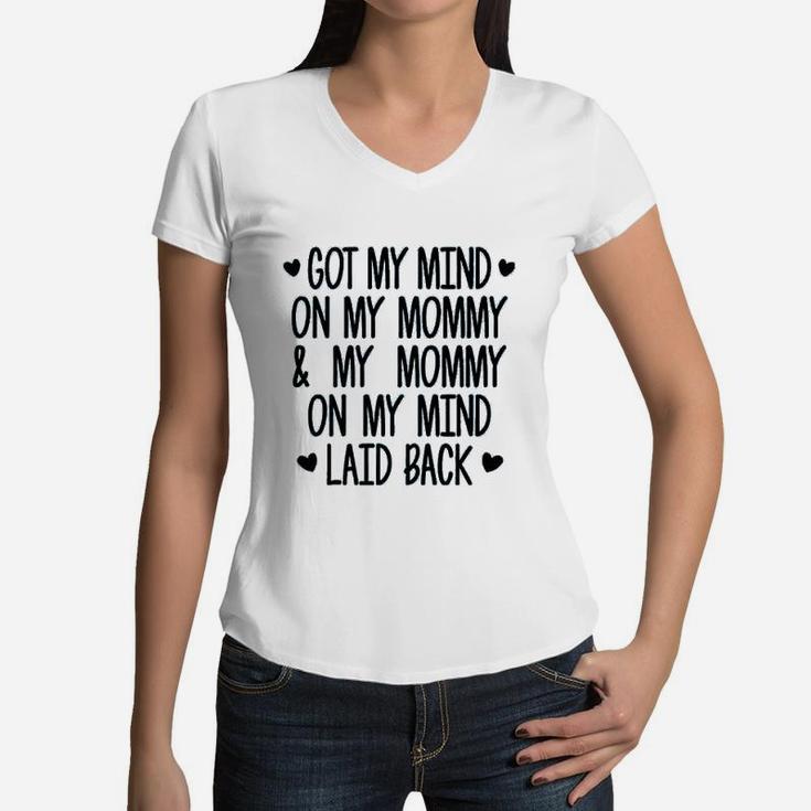 Got My Mind On My Mommy And My Mommy On My Mind Women V-Neck T-Shirt