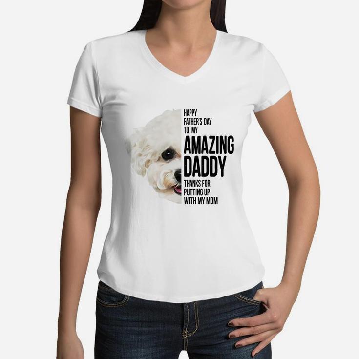 Happy Father s Day To My Amazing Daddy Thanks For Putting Up With My Mom Bichon Frise Dog Father Women V-Neck T-Shirt