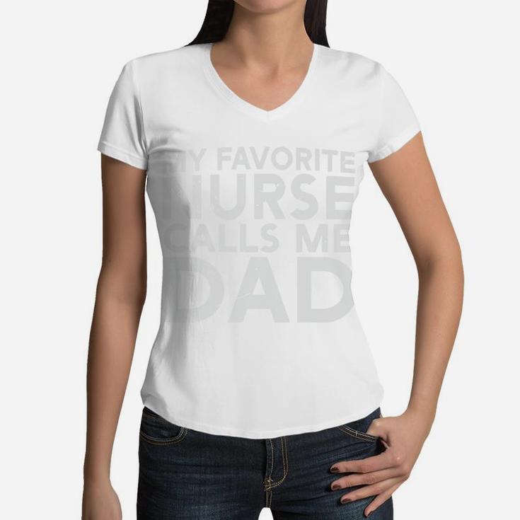Happy Fathers Gift My Favorite Nurse Calls Me Dad Women V-Neck T-Shirt