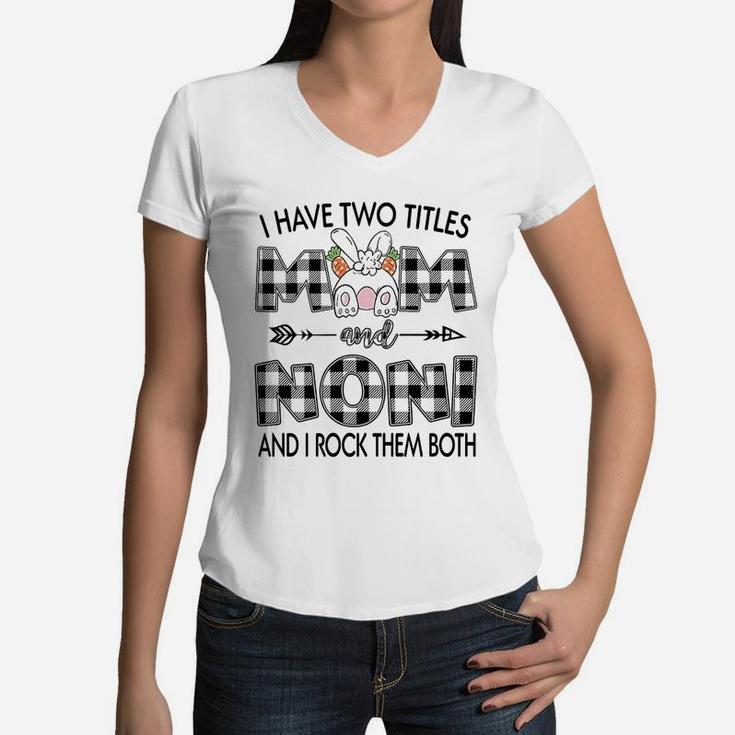 I Have Two Titles Mom And Noni Women V-Neck T-Shirt