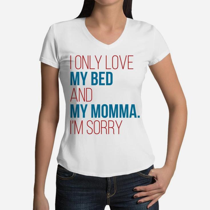 I Only Love My Bed And My Momma Im Sorry Fun Gag Gif Women V-Neck T-Shirt
