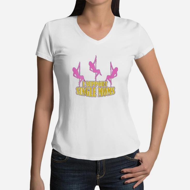 I Support Single Moms Funny Women V-Neck T-Shirt